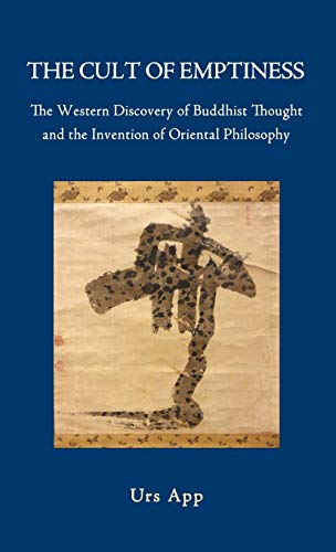 Stock image for The Cult of Emptiness. the Western Discovery of Buddhist Thought and the Invention of Oriental Philosophy for sale by Bookmans