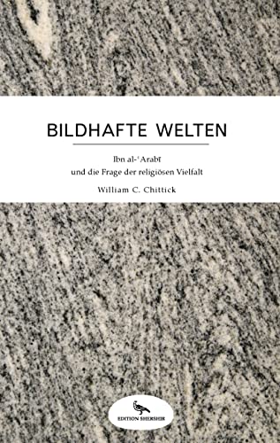 Beispielbild fr Bildhafte Welten: Ibn Arabi und die Frage der religisen Vielfalt zum Verkauf von medimops