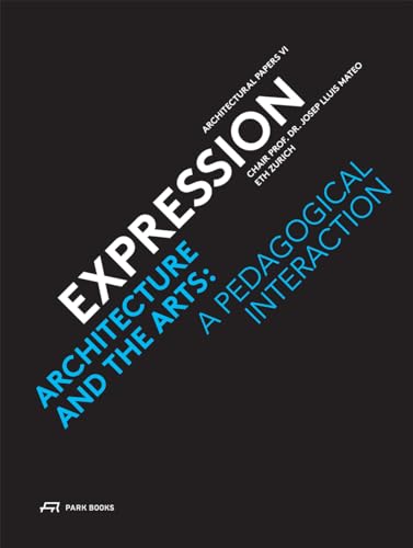 Imagen de archivo de Expression: Architecture and the Arts: a Pedagogical Interaction (Park Books - Architectural Papers) a la venta por medimops