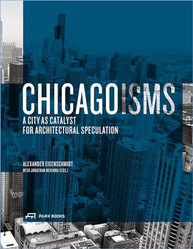 Chicagoisms: The City as Catalyst for Architectural Speculation (English)