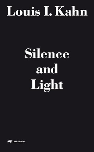 Louis I. Kahn - Silence and Light - Louis I. Kahn