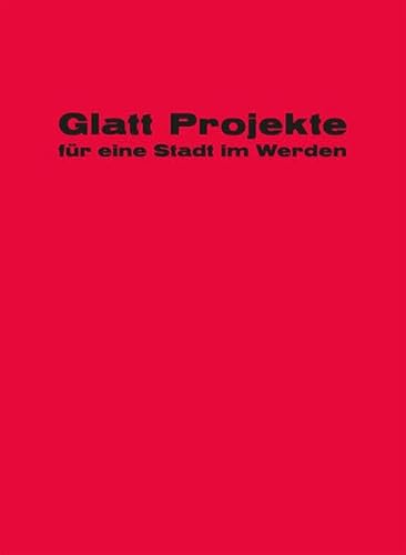 Glatt! Projekte für eine Stadt im Werden - Cejka, Andrea, Stephan Mäder und Barbara Neff