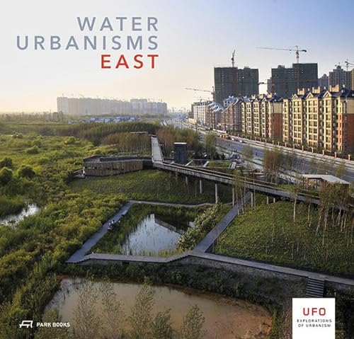 Beispielbild fr Water Urbanisms 2 - East (UFO: Explorations of Urbanism) Shannon, Kelly and De Meulder, Bruno zum Verkauf von Particular Things