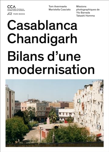 9783906027395: Chandigarh Casablanca: Urbanisme moderne, geographies nouvelles: Comment les architectes, les experts, les politiciens, les institutions ... moderne: Bilans d'Une Modernisation