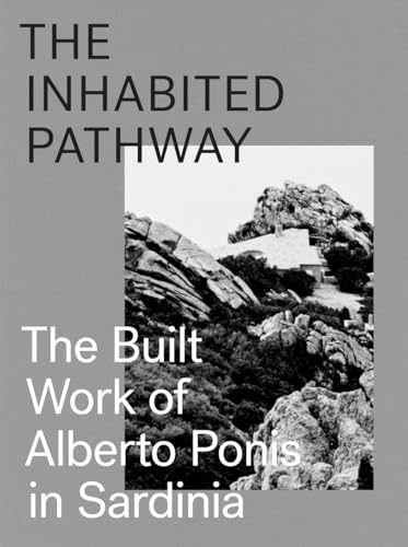 9783906027494: The Inhabited Pathway: The Built Work of Alberto Ponis in Sardinia