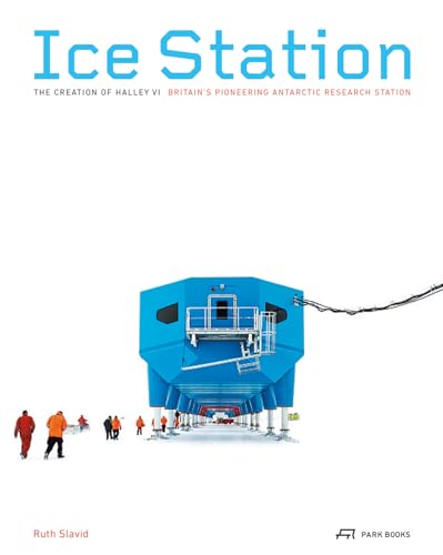 Beispielbild fr Ice Station - The Creation of Halley VI: Britain's Pioneering Antarctic Research Station zum Verkauf von Monster Bookshop