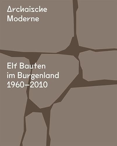 Beispielbild fr Archaische Moderne: Elf Bauten im Burgenland 1960-2010 (Deutsch) zum Verkauf von Antiquariat UEBUE