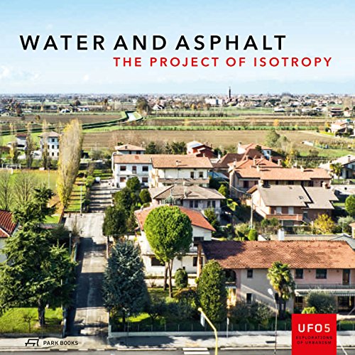 9783906027715: Water and Asphalt – The Project of Isotrophy in the Metropolitan Area of Venice: The Project of Isotropy: 5 (UFO: Explorations of Urbanism)