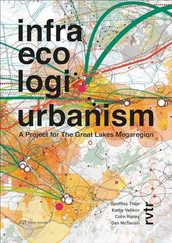 Stock image for Infra Eco Logi Urbanism: A Project for the Great Lakes Megaregion for sale by GF Books, Inc.