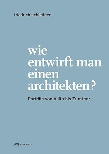 Stock image for Friedrich Achleitner. Wie Entwirft Man Einen Architekten? for sale by Blackwell's