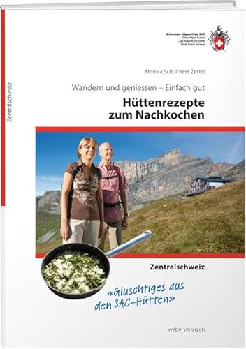 Beispielbild fr Httenrezepte zum Nachkochen - Zentralschweiz: Wandern und geniessen - Einfach gut zum Verkauf von medimops