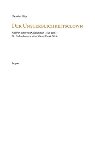 9783906050614: Der Unsterblichkeitsclown: Adalbert Ritter von Goldschmidt (1848-1906) - Ein Dichterkomponist im Wiener Fin de Sicle