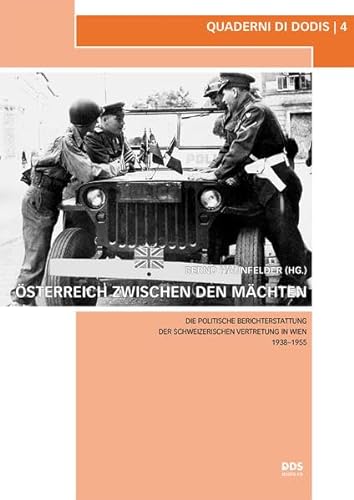 Beispielbild fr sterreich zwischen den Mchten: Die politische Berichterstattung der schweizerischen Vertretung in Wien 1938-1955 (Quaderni di Dodis) zum Verkauf von medimops