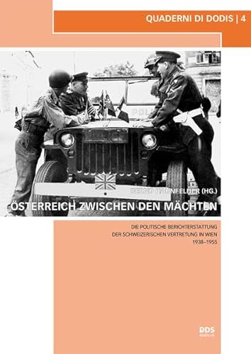 Stock image for sterreich zwischen den Mchten: Die politische Berichterstattung der schweizerischen Vertretung in Wien 1938-1955 (Quaderni di Dodis) for sale by medimops