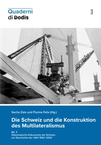 Stock image for Die Schweiz und die Konstruktion des Multilateralismus, Bd. 3: Diplomatische Dokumente der Schweiz zur Geschichte der UNO 1942?2002 (Quaderni di Dodis) (German Edition) for sale by GF Books, Inc.