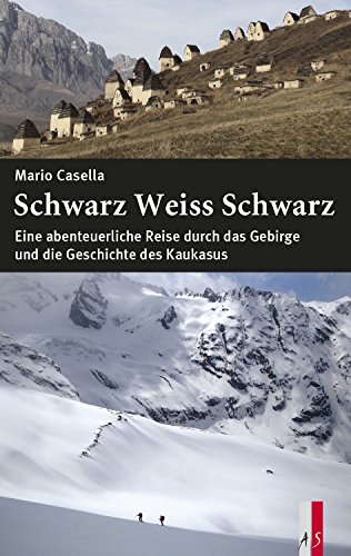 9783906055442: Schwarz Weiss Schwarz: Eine abenteuerliche Reise durch das Gebirge und die Geschichte des Kaukasus