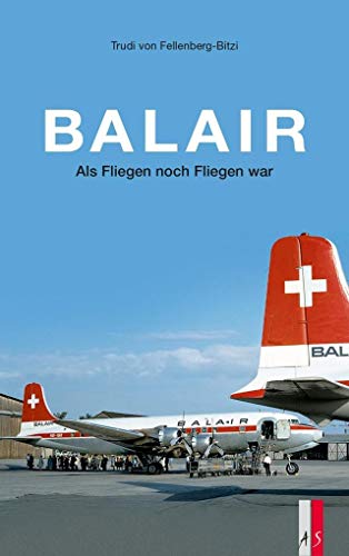 Imagen de archivo de Balair - Als Fliegen noch Fliegen war Trudi von Fellenberg-Bitzi a la venta por online-buch-de