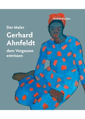 Beispielbild fr Der Maler Gerhard Ahnfeldt - dem Vergessen entrissen. zum Verkauf von Buchparadies Rahel-Medea Ruoss