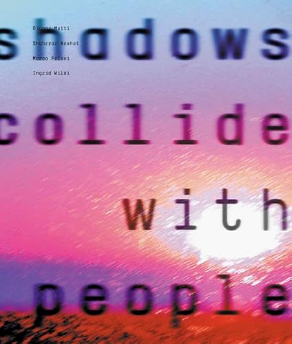 9783906086798: Shadows Collide with People: Gianni Motti / Shahryar Nashat / Marco Poloni / Ingrid Wildi