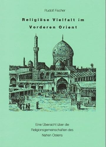 9783906090207: Religise Vielfalt im Vorderen Orient: Eine bersicht ber die Religionsgemeinschaften des Nahen Ostens.