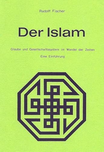 Beispielbild fr Der Islam: Glaube und Gesellschaftssystem im Wandel der Zeiten. Eine Einfhrung zum Verkauf von medimops