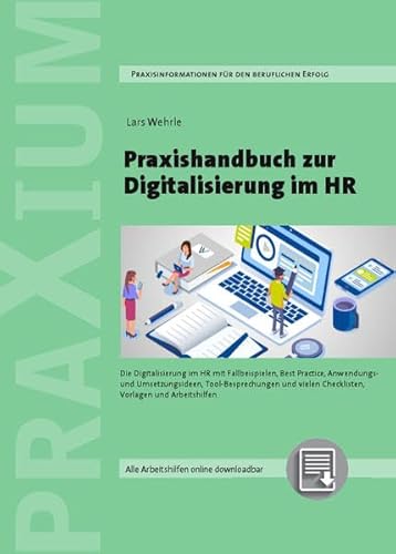 Stock image for Praxishandbuch zur Digitalisierung im HR: Die Digitalisierung im HR mit Fallbeispielen, Best Practice, Anwendungs- und Umsetzungsideen, . Checklisten, Vorlagen und Arbeitshilfen. for sale by Revaluation Books