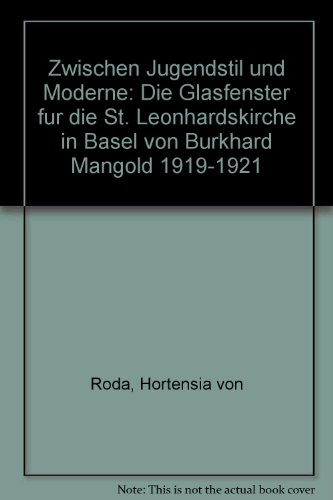 Beispielbild für Zwischen Jugendstil und Moderne. Die Glasfenster für die St.Leonhardskirche in Basel von Burkhard Mangold 1919 - 1921 zum Verkauf von medimops