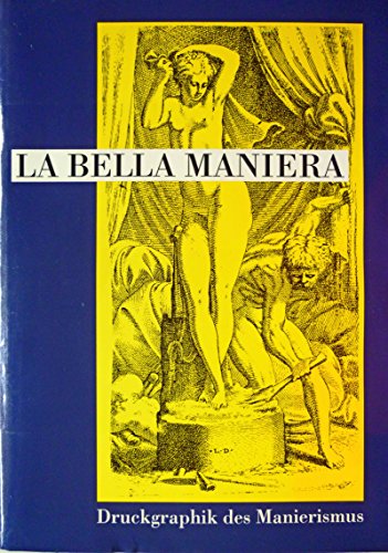 Beispielbild fr La Bella Maniera - Druckgraphik des Manierismus aus der Sammlung Georg Baselitz zum Verkauf von Versandantiquariat Felix Mcke