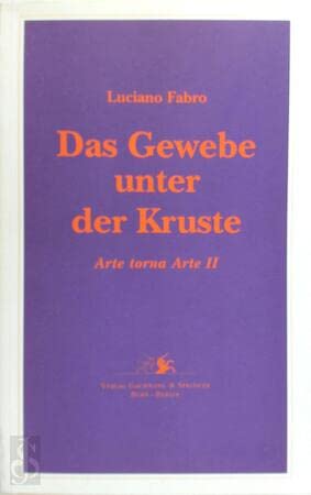 Das Gewebe unter der Kruste: Eine Anthologie der Vorlesungen und VortraÌˆge, 1980-1997 (Kunst wird wieder Kunst) (German Edition) (9783906127552) by Fabro, Luciano