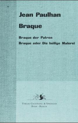 Imagen de archivo de Braque. Braque der Patron. Braque oder Die heilige Malerei. Aus dem Franzsischen von Jessica Beer. Mit einer Betrachtung von Georg Baselitz a la venta por Antiquariat Gerd Pickener