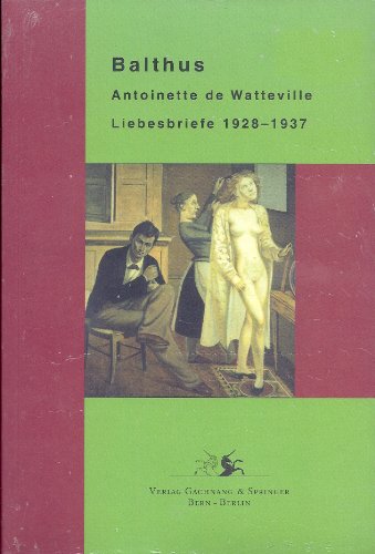BALTHUS / ANTOINETTE DE WATTEVILLE : Liebesbriefe 1928 1937 (German) - Balthus