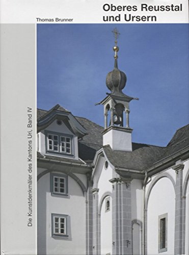 Beispielbild fr Die Kunstdenkmler des Kantons Uri IV: Oberes Reusstal und Ursern (Kunstdenkmler der Schweiz) Brunner, Thomas zum Verkauf von online-buch-de