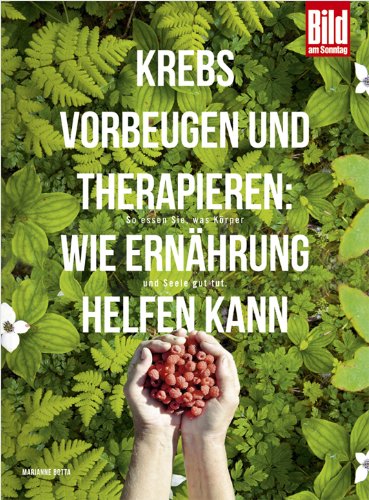 Krebs vorbeugen und therapieren: Wie Ernährung helfen kann: So essen Sie, was Körper und Seele gut tut : So essen Sie, was Körper und Seele gut tut. Mit wertvollen Ernährungstipps und über 60 Kochrezepten zur Vorbeugung und Unterstützung von Therapien - Marianne Botta Diener