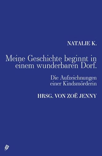 Beispielbild fr Meine Geschichte beginnt in einem wunderbaren Dorf.: Die Aufzeichnungen einer Kindsmrderin zum Verkauf von medimops