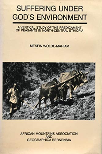 Stock image for Suffering under God's environment: A vertical study of the predicament of peasants in North-Central Ethiopia for sale by ThriftBooks-Dallas