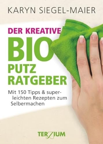 Stock image for Der kreative BIO Putzratgeber: Mit 150 Tipps und superleichten Rezepten zum Selbermachen for sale by medimops