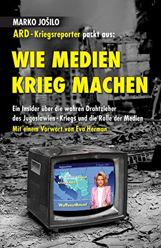9783906297019: Wie Medien Krieg Machen: ARD-Kriegsreporter packt aus / Ein Insider ber die wahren Drahtzieher des Jugoslawien-Kriegs und die Rolle der Medien