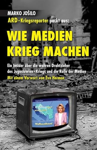 Stock image for Wie Medien Krieg Machen: ARD-Kriegsreporter packt aus / Ein Insider ber die wahren Drahtzieher des Jugoslawien-Kriegs und die Rolle der Medien for sale by Revaluation Books