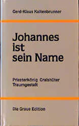Johannes ist sein Name. Priesterkönig, Gralshüter, Traumgestalt. Die graue Reihe 12. - Kaltenbrunner, Gerd-Klaus