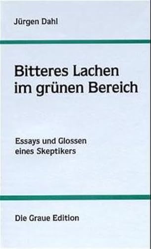 Beispielbild fr Bitteres Lachen im grünen Bereich: Essays und Glossen eines Skeptikers (Die Graue Reihe) [Turtleback] Dahl, Jürgen zum Verkauf von tomsshop.eu