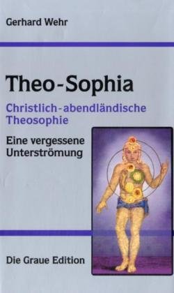 Stock image for Theo-Sophia Christlich-abendländische Theosophie Eine vergessene Unterströmung for sale by Rudolf Steiner Buchhandlung