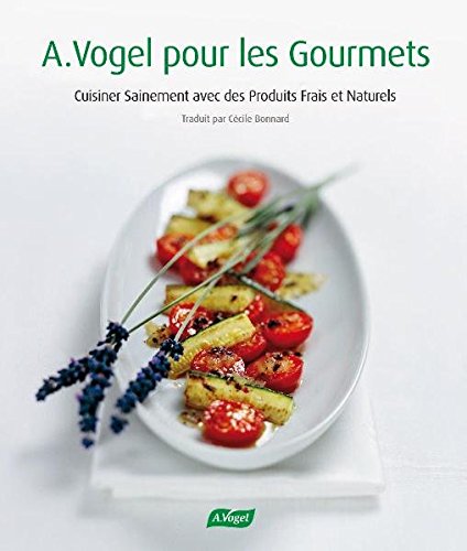9783906404233: A. Vogel pour les Goumets: Cuisiner Sain avec des Produits Frais et Naturels ...