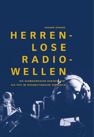 9783906419190: Herrenlose Radiowellen: Die schweizerische Radiopolitik bis 1939 im internationalen Vergleich