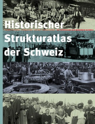 Imagen de archivo de Historischer Strukturatlas der Schweiz: die Entstehung der modernen Schweiz a la venta por suspiratio - online bcherstube