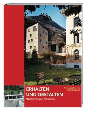 Beispielbild fr Erhalten und Gestalten : 100 Jahre Schweizer Heimatschutz. zum Verkauf von Buchparadies Rahel-Medea Ruoss