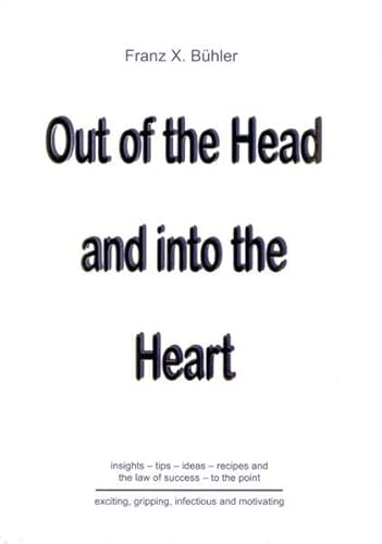 Beispielbild fr Out of the Head and into the Heart: Insights - tips - ideas - recipes and the law of success - to the point zum Verkauf von medimops