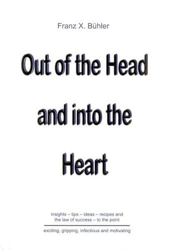 Stock image for Out of the Head and into the Heart: Insights - tips - ideas - recipes and the law of success - to the point for sale by medimops