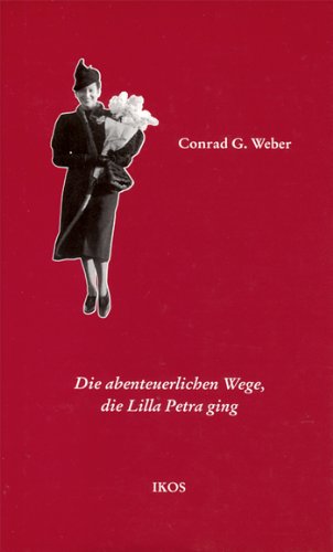 Die abenteuerlichen Wege, die Lilla Petra ging : Roman. von Conrad G. Weber