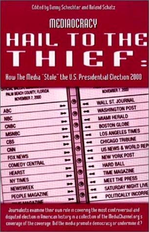 Imagen de archivo de Mediaocracy, Hail to the Thief: How the Media stole the U.S. Presidential Election 2000 MediaChannel.Org, Media Tenor, WorldPaper a la venta por BooksRun