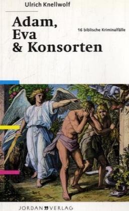 Adam, Eva & Konsorten. 16 biblische Kriminalfälle.